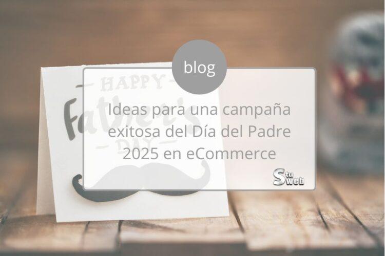 Ideas para una campaña exitosa del Día del Padre 2025 en eCommerce