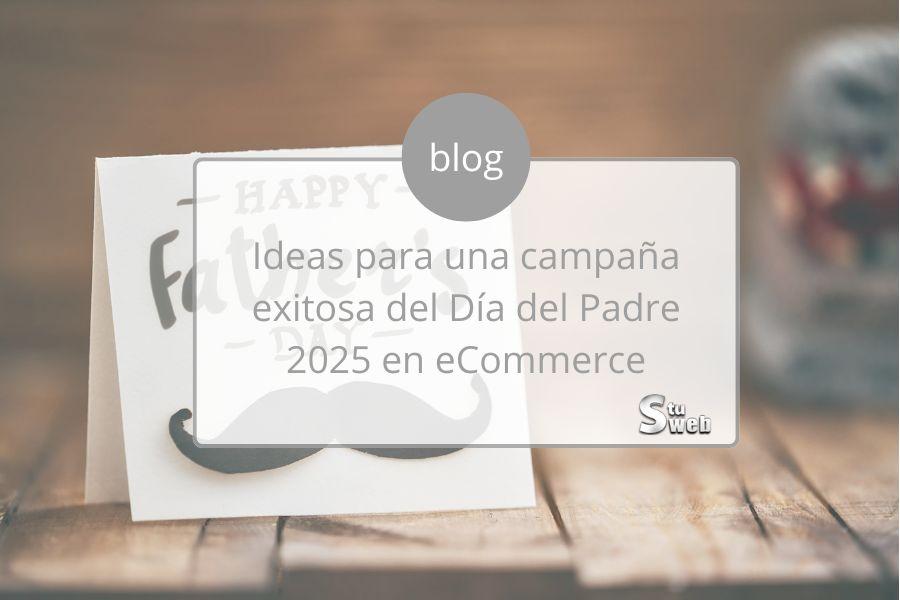 Ideas para una campaña exitosa del Día del Padre 2025 en eCommerce